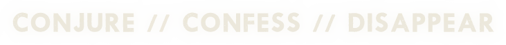 Conjure Confess Disappear – Travelling At Night Travelling At Night: Pale banner with faint outlined text “CONJURE // CONFESS // DISAPPEAR”.
