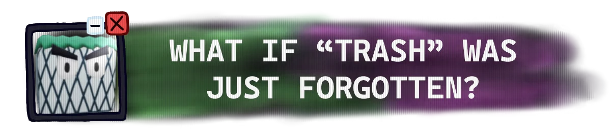 Trash Bin Face – Trushybin & Removin: What I Couldn’t Delete Trushybin & Removin: Angry trash bin icon with text "WHAT IF 'TRASH' WAS JUST FORGOTTEN?"
