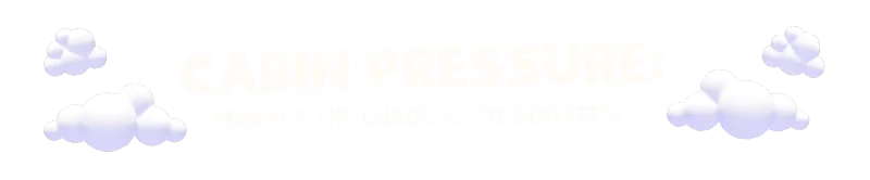 Uh Oh Airlines: "CABIN PRESSURE" text with clouds, "MANAGE THE CHAOS AT 30,000 FEET!" below.