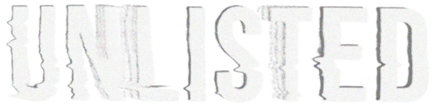 Unlisted: White glitchy block letters spelling UNLISTED on a black background.