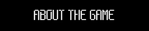 UNRETURNING: White pixelated text "ABOUT THE GAME" on a black background.