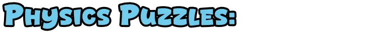 Physics Puzzles Title – Up'N'Up: Mountain Express Up'N'Up: Large light-blue text reading "PHYSICS PUZZLES:" on black background.