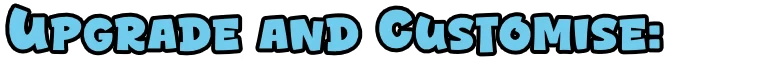 Upgrade Customise Text – Up'N'Up: Mountain Express Up'N'Up: Large light-blue text reading “UPGRADE AND CUSTOMISE:” on black background.