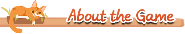 Urban Jungle: Orange cat lounging on a wooden plank. Text reads "About the Game" in orange.