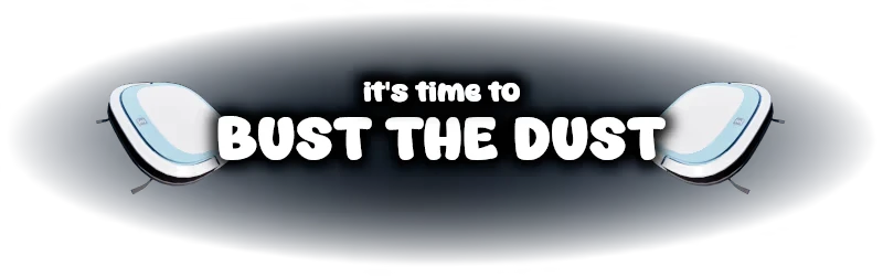 Bust the Dust – VacuuBot: Home Cleaning Simulator VacuuBot: White text “it’s time to BUST THE DUST” with two robot vacuums on sides.