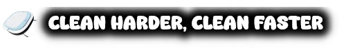 Clean Harder Slogan – VacuuBot: Home Cleaning Simulator VacuuBot: Bold white text “CLEAN HARDER, CLEAN FASTER” on black with soap icon left.