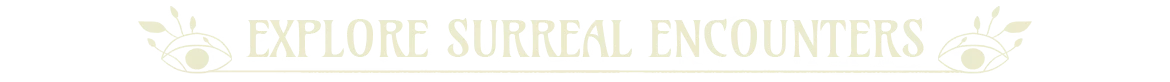Vale’s Echo: Banner text “EXPLORE SURREAL ENCOUNTERS” with eye icons at ends.