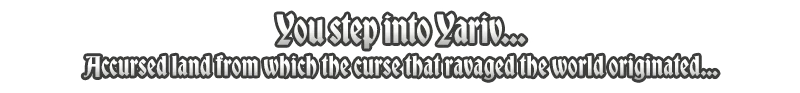 Step into Yariv – Verho - Curse of Faces Verho: Gothic text reads, "You step into Yariv... Accursed land from which the curse originated..."