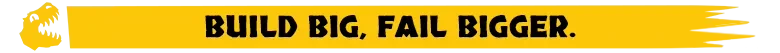 Very Safe Dino Park 🦖: Yellow banner with black text “BUILD BIG, FAIL BIGGER.” and dino head icon.