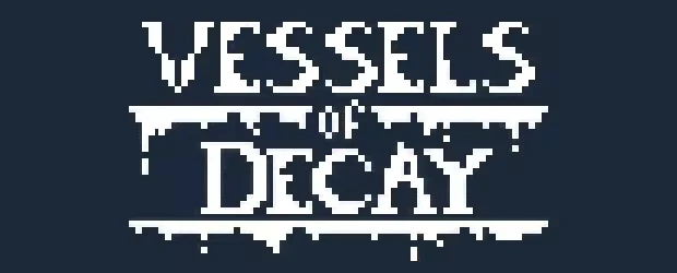 Vessels of Decay: Pixelated white text on a dark background with a dripping effect.