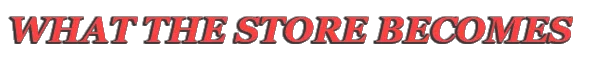 Store Becomes Title – Victor’s Video Vault Victor’s Video Vault: Red serif text reading “WHAT THE STORE BECOMES” on black background.