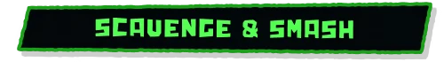Scavenge Smash – We Gotta Go We Gotta Go: "Scavenge & Smash" text in bold green on a black background with a green border.