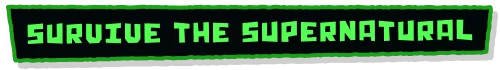 Survive Supernatural – We Gotta Go We Gotta Go: Neon green text "SURVIVE THE SUPERNATURAL" on a black background.