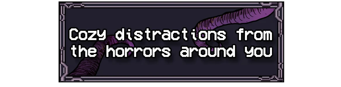 Cozy Distractions Text – Welcome to Elderfield Welcome to Elderfield: Pixel text “Cozy distractions from the horrors around you” on dark panel.