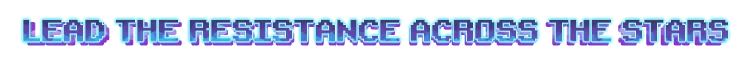 Resistance Tagline – Wind Runners Wind Runners: Pixel text “LEAD THE RESISTANCE ACROSS THE STARS” in blue-purple gradient.