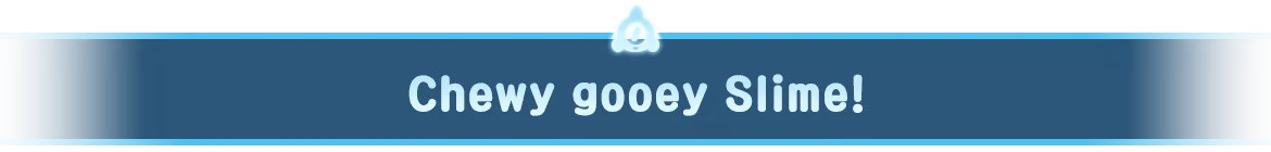 World of Slime: Blue banner with white text “Chewy gooey Slime!” and slime icon above.