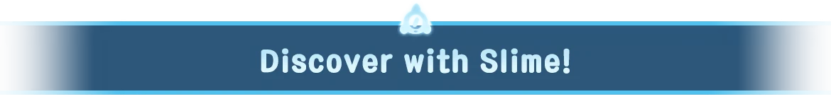 World of Slime: Blue banner with white text “Discover with Slime!” and slime icon above.