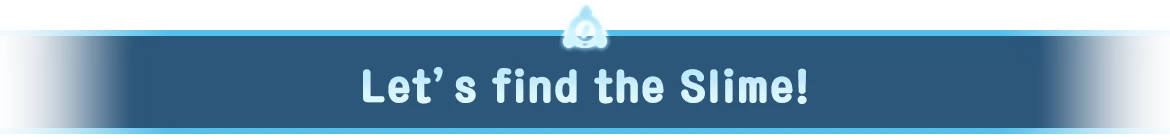 World of Slime: Blue banner with white text “Let’s find the Slime!” and slime icon above.