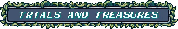 Trials Treasures – Woven Horizons Woven Horizons: Pixelated banner with "TRIALS AND TREASURES" text, surrounded by vines.