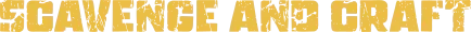 Yashi: Large yellow block text reading “SCAVENGE AND CRAFT” on black background.