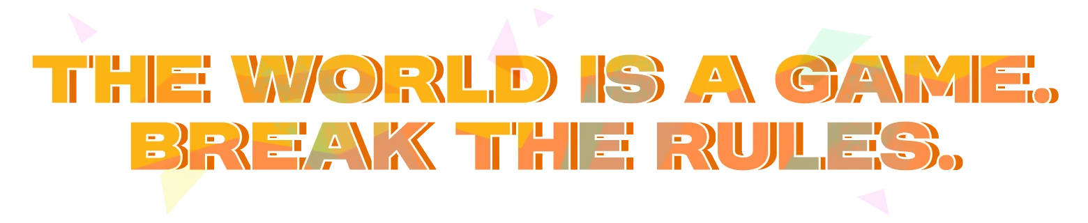 Yerba Buena: Bold orange text reads “THE WORLD IS A GAME. BREAK THE RULES.”.