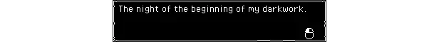 Your Holy & Virtuous Heretic: White text on black reads, "The night of the beginning of my darkwork."