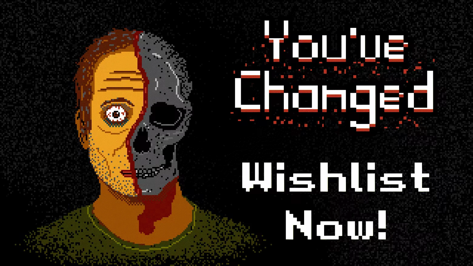 You've Changed: Pixel art face half human, half skull; text reads "You've Changed Wishlist Now!"