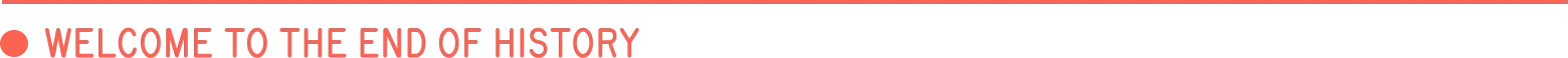 ZERO PARADES: Red banner with dot icon and text “WELCOME TO THE END OF HISTORY”.