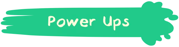 ZOE Begone!: Green brushstroke with "Power Ups" in cream hand-drawn text.